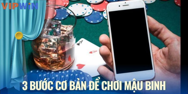3 bước cơ bản để chơi Mậu Binh