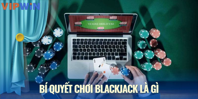 Bí quyết chơi blackjack là gì