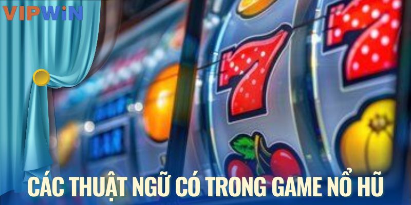 Các thuật ngữ có trong game nổ hũ