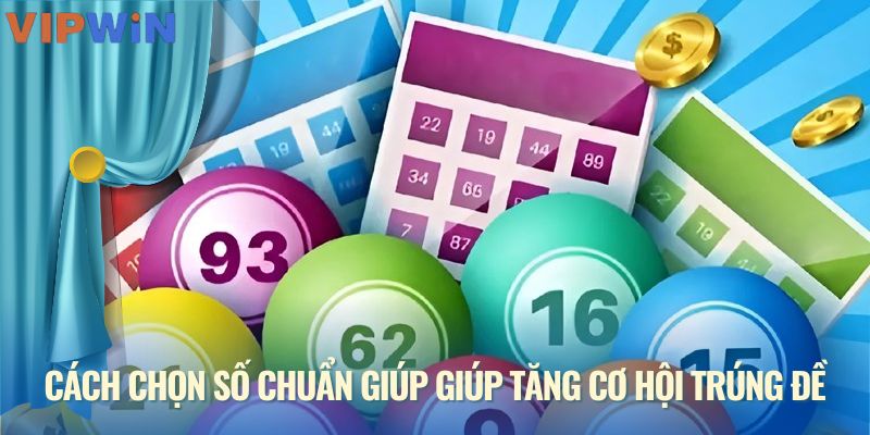 Cách chọn số chuẩn giúp giúp tăng cơ hội trúng đề