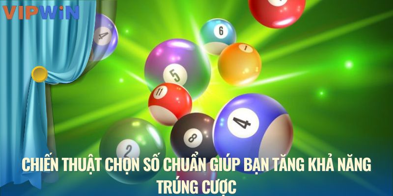 Chiến thuật chọn số chuẩn giúp bạn tăng khả năng trúng cược