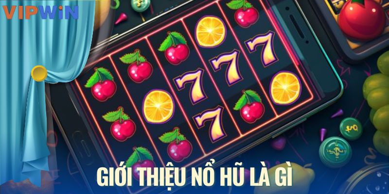 Giới thiệu nổ hũ là gì