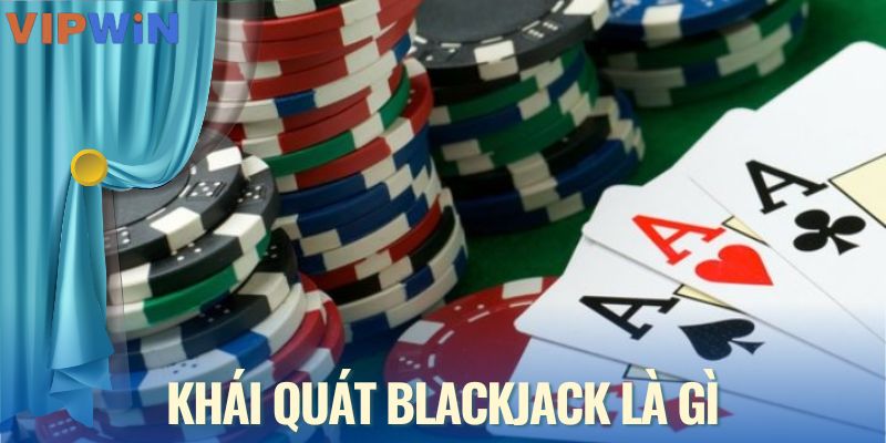 Khái quát blackjack là gì