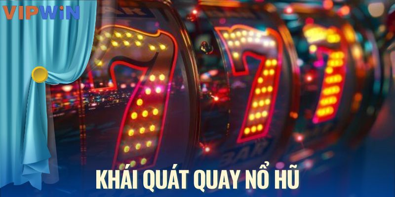 Khái quát quay nổ hũ
