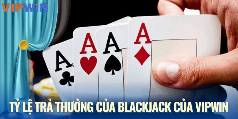 Tỷ lệ trả thưởng của blackjack của VIPWIN