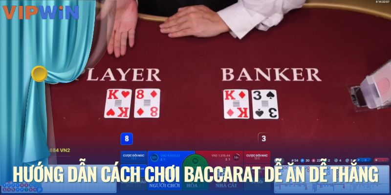 Hướng dẫn cách chơi baccarat dễ ăn dễ thắng