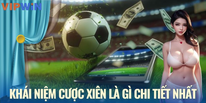 Sơ lược về cược xiên là gì