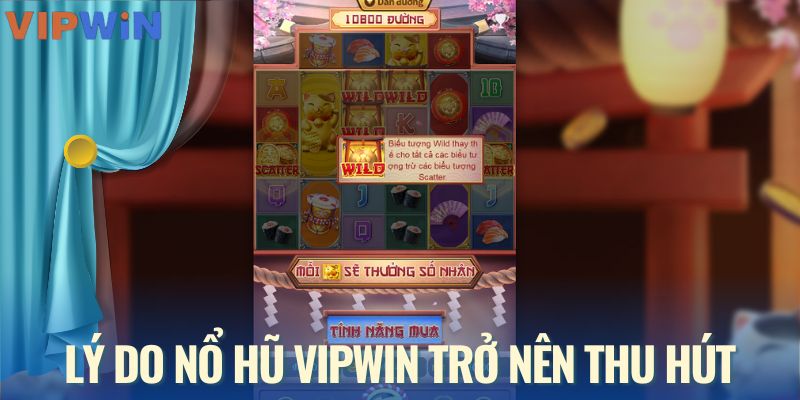 Nguyên nhân khiến sảnh nổ hũ VIPWIN trở nên thu hút