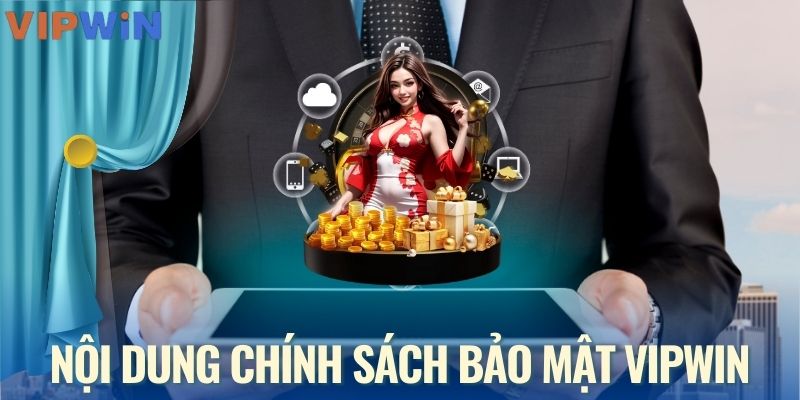 Cụ thể về các nội dung trong chính sách bảo mật VIPWIN