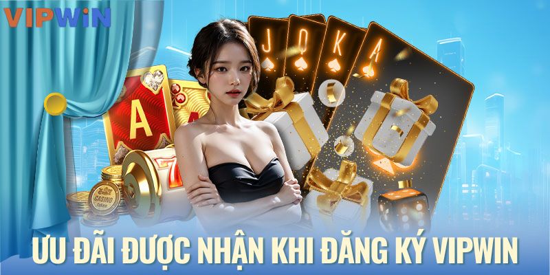 Khuyến mãi được nhận khi đăng ký VIPWIN