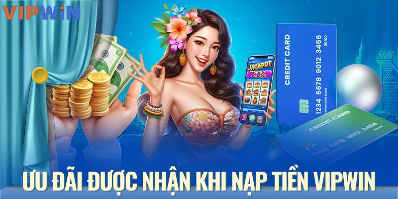 Khuyến mãi khi nạp tiền VIPWIN