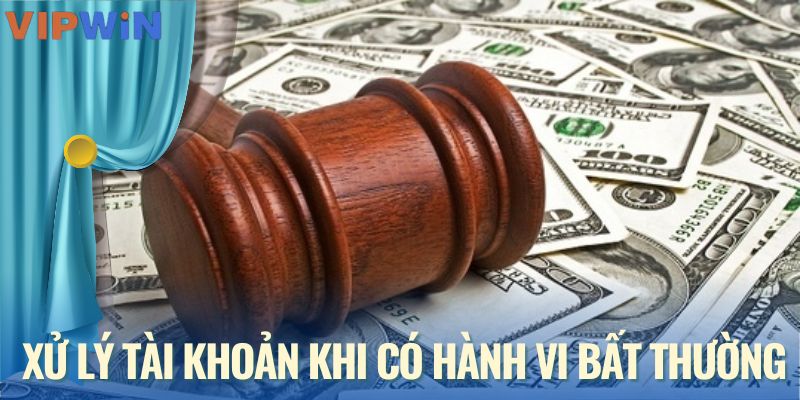Chính sách xử lý tài khoản khi có hành vi bất thường